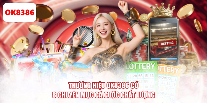 Thương hiệu OK8386 có 8 chuyên mục cá cược chất lượng